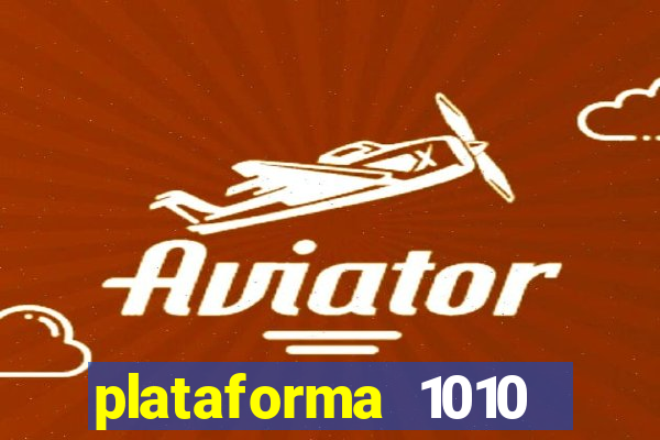 plataforma 1010 jogo do tigre